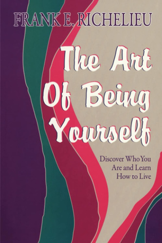 Libro: The Art Of Being Yourself: Discover Who You Are And