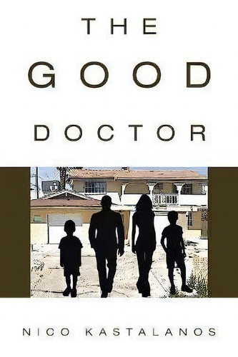 The Good Doctor, De Nico Kastalanos. Editorial Authorhouse, Tapa Dura En Inglés