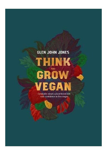 Imagen 1 de 3 de Think And Grow Vegan : Glen John Jones