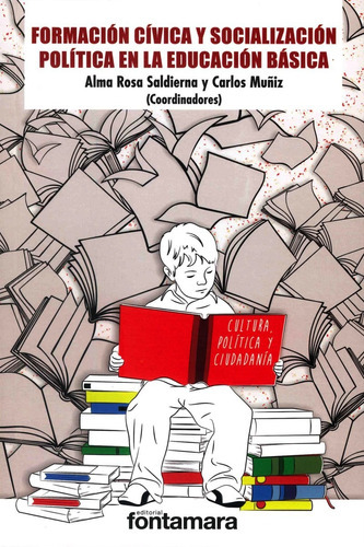 Formación Cívica Y Socialización Política En La Educación Básica, De Alma Rosa Saldierna Y Carlos Muñiz. Editorial Fontamara, Tapa Blanda En Español, 2019