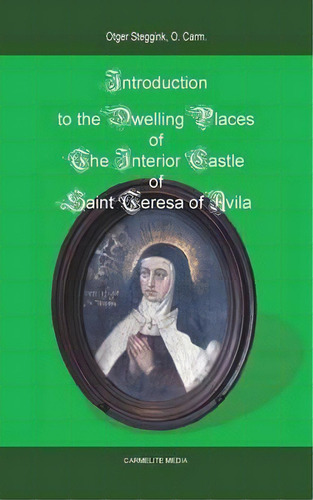 Introduction To The Dwelling Places Of The Interior Castle Of Saint Teresa Of Avila, De Otger Steggink. Editorial Carmelite Media, Tapa Blanda En Inglés, 2015