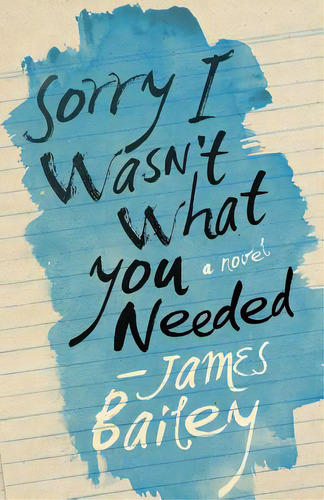 Sorry I Wasn't What You Needed, De Bailey, James. Editorial Createspace, Tapa Blanda En Inglés