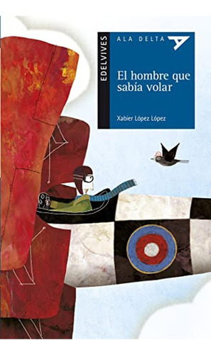 El hombre que sabÃÂa volar, de López López, Xabier. Editorial Luis Vives (Edelvives), tapa blanda en español