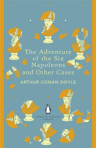 The Adventure Of The Six Napoleons And Other Cases 