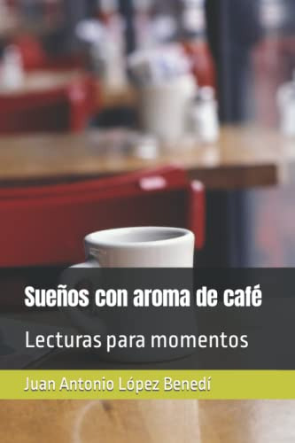 Sueños Con Aroma De Cafe: Lecturas Para Momentos