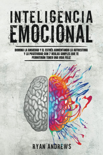 Libro: Inteligencia Emocional: Domina La Ansiedad Y El Estré