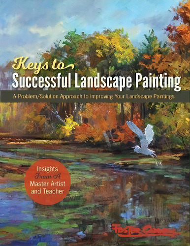 Foster Caddell's Keys To Successful Landscape Painting : A Problem/solution Approach To Improving..., De Foster Caddell. Editorial Echo Point Books & Media, Llc, Tapa Blanda En Inglés