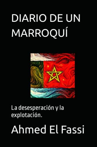 Diario De Un Marroqui: La Desesperacion Y La Explotacion