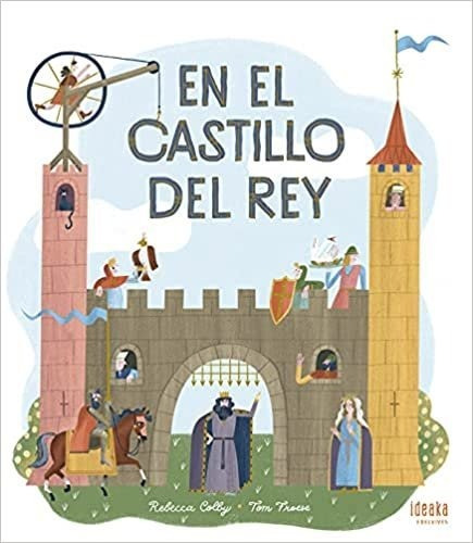 EN EL CASTILLO DEL REY, de REBECCA/ FROESE  TOM COLLY. Editorial Edelvives en español