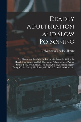Libro Deadly Adulteration And Slow Poisoning: Or, Disease...