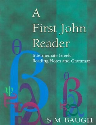 A First John Reader : Intermediate Greek Reading Notes And G