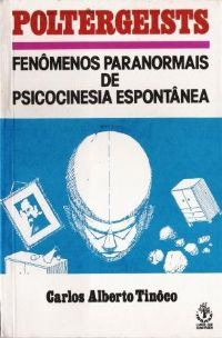 Livro Poltergeists / Fenômenos Paranormais De Psicocinesia Espontânea - Carlos Alberto Tinôco [1989]