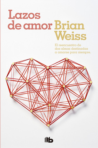 Lazos de amor: El reencuentro de dos almas destinadas a amarse para siempre, de Brian Weiss., vol. 1. Editorial B de Bolsillo, tapa blanda, edición 1 en español, 2009