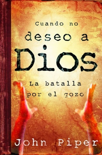 Cuando No Deseo A Dios ( J. Piper ) 