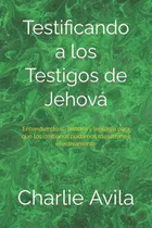 Comprar Testificando A Los Testigos De Jehova: Entendiendo Su Histor