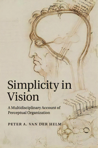 Simplicity In Vision : A Multidisciplinary Account Of Perceptual Organization, De Peter A. Van Der Helm. Editorial Cambridge University Press, Tapa Blanda En Inglés