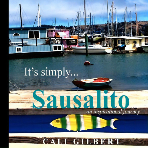 It's Simply...sausalito: An Inspirational Journey, De Gilbert, Cali. Editorial Createspace, Tapa Blanda En Inglés