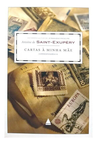 Cartas à minha mãe, de Antoine de Saint-Exupéry. Editorial Nova Fronteira, capa mole em português, 2009