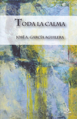 Toda La Calma, De García Aguilera, Jose A.. Editorial Entorno Gráfico J.a.r.d. 2006, S.l., Tapa Blanda En Español