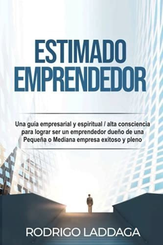 Estimado Emprendedor Una Guia Empresarial Y..., De Laddaga, Rodr. Editorial Independently Published En Español