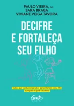 Comprar Decifre e fortaleça seu filho: Tudo o que você precisa saber para entender o seu filho e prepará-lo para o sucesso, de Braga, Sara. Editorial Editora Gente Livraria e Editora Ltda., capa mole em portu