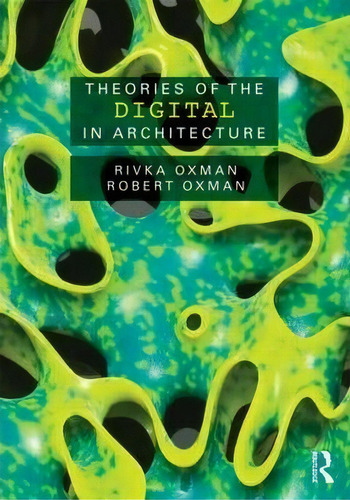 Theories Of The  In Architecture, De Rivka Oxman. Editorial Taylor & Francis Ltd En Inglés