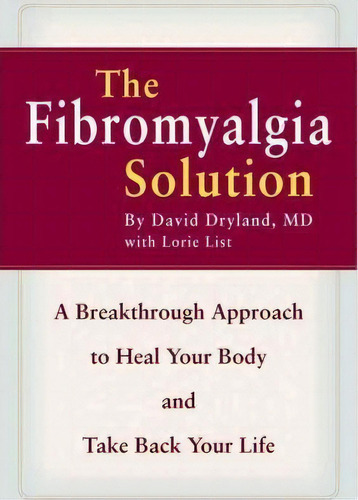 The Fibromyalgia Solution : A Breakthrough Approach To Heal Your Body And Take Back Your Life, De David Dryland. Editorial Little, Brown & Company, Tapa Blanda En Inglés