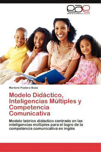 Modelo Didactico, Inteligencias Multiples Y Competencia Comunicativa, De Marlene Pastora Boza. Eae Editorial Academia Espanola, Tapa Blanda En Español