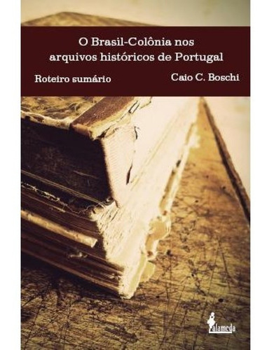 Livro O Brasil-colônia Nos Arquivos Históricos De Portugal -