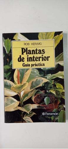 Plantas De Interior Guía Practica Rob Herwig Parramón