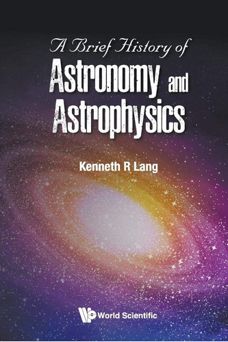 Libro: Breve Historia De La Astronomía Y La Astrofísica