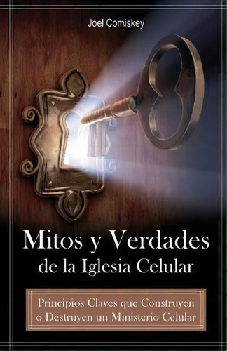 Mitos Y Verdades De La Iglesia Celular, De Joel Comiskey. Editorial Ccs Publishers, Tapa Blanda En Español