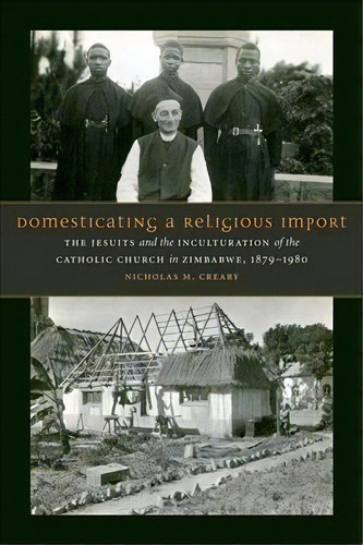 Domesticating A Religious Import, De Nicholas M. Creary. Editorial Fordham University Press, Tapa Dura En Inglés