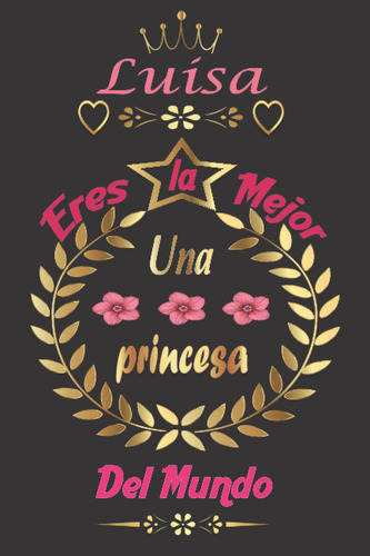 Luisa Eres La Mejor Una Princesa Del Mundo: Regalo Perfecto