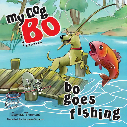 Bo Goes Fishing: My Dog Bo, De Thomas, James. Editorial Createspace, Tapa Blanda En Inglés