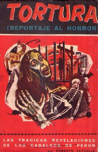 Tortura. Reportaje Al Horror. 1943 - 1955 * Estrella Roberto