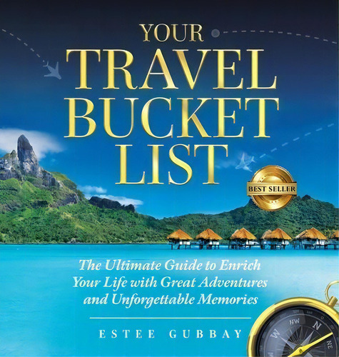 Your Travel Bucket List : The Ultimate Guide To Enrich Your Life With Great Adventures And Unforg..., De Estee Gubbay. Editorial Spotlight Publishing, Tapa Dura En Inglés