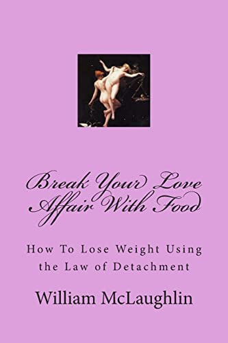 Break Your Love Affair With Food: How To Lose Using The Law Of Detachment, De Mclaughlin, William F. Editorial Createspace Independent Publishing Platform, Tapa Blanda En Inglés