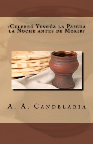 Libro : Celebro Yeshua La Pascua La Noche Antes De Morir -.