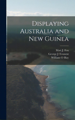 Displaying Australia And New Guinea, De Fox, Matt J. (matthew Joseph). Editorial Hassell Street Pr, Tapa Dura En Inglés