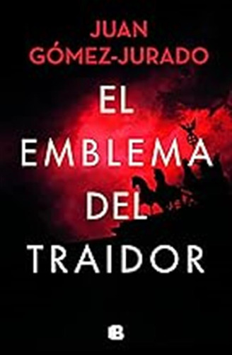 El Emblema Del Traidor (la Trama) / Juan Gómez-jurado