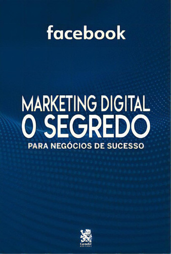 Marketing Digital O Segredo - Facebook, De A Camelot. Editora Camelot Editora, Capa Mole Em Português