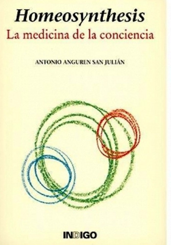 Homeosynthesis . La Medicina De La Conciencia, De Anguren San Julian Antonio. Editorial Indigo, Tapa Blanda En Español, 1900