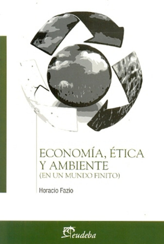 Economia, Etica Y Ambiente (en Un Mundo Finito) - Fazio, Hor