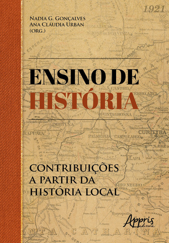 Ensino De Historia: Contribuiçoes A Partir Da Historia Local: Contribuições A Partir Da História Local, De Nadia G. Gonçalves. Editorial Appris, Capa Mole, Edição 1 Em Português, 2023