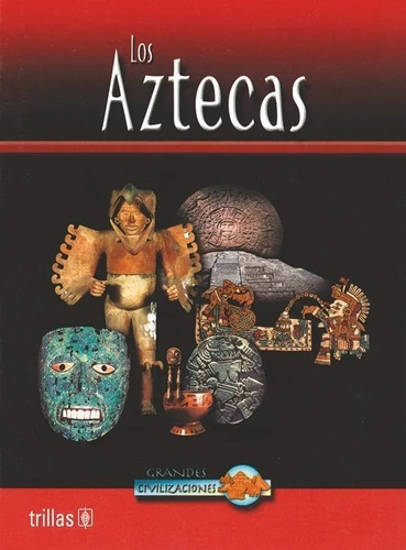 Libro Los Aztecas Serie: Grandes Civilizaciones Trillas