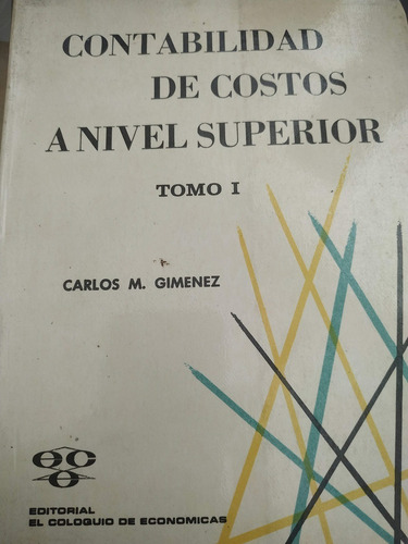 Contabilidad De Costos A Nivel Superior - Tomo 1 - Gimenez