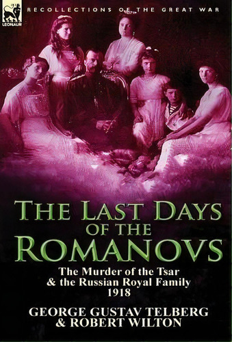 The Last Days Of The Romanovs, De Dr Robert Wilton. Editorial Leonaur Ltd, Tapa Dura En Inglés