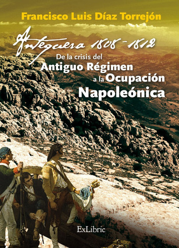 Antequera, 1808-1812. De La Crisis Del Antiguo Regimen A ...