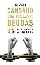 Libro Cansado De Pagar Deudas : 6 Pasos Para Lograr Tu Li...